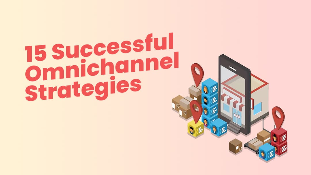 15 Successful Omnichannel Strategies to Inspire You